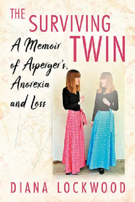 The Surviving Twin: A Memoir of Asperger's, Anorexia and Loss by Diana Lockwood