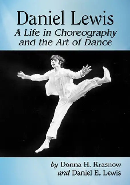 Daniel Lewis: A Life in Choreography and the Art of Dance by Donna H. Krasnow
