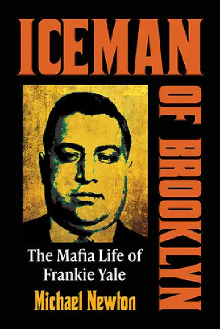 Iceman of Brooklyn: The Mafia Life of Frankie Yale by Michael Newton