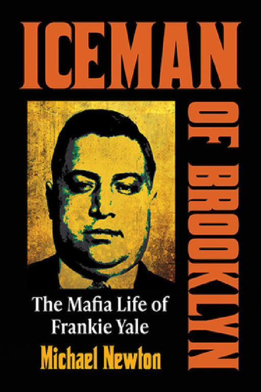 Iceman of Brooklyn: The Mafia Life of Frankie Yale by Michael Newton