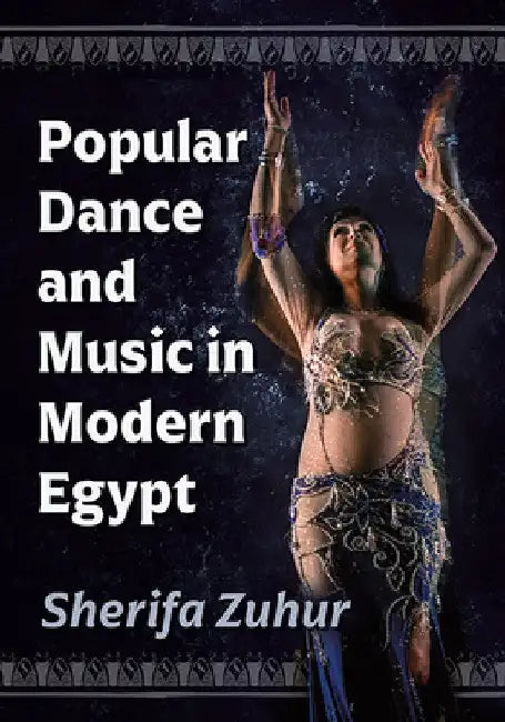 Popular Dance and Music in Modern Egypt by Sherifa Zuhur