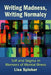 Writing Madness, Writing Normalcy: Self and Stigma in Memoirs of Mental Illness by Lisa Spieker