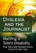 Dyslexia and the Journalist: Battling a Silent Disability by Tony Silvia