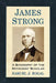 James Strong: A Biography of the Methodist Scholar by Samuel J. Rogal