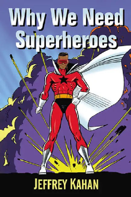 Why We Need Superheroes by Jeffrey Kahan