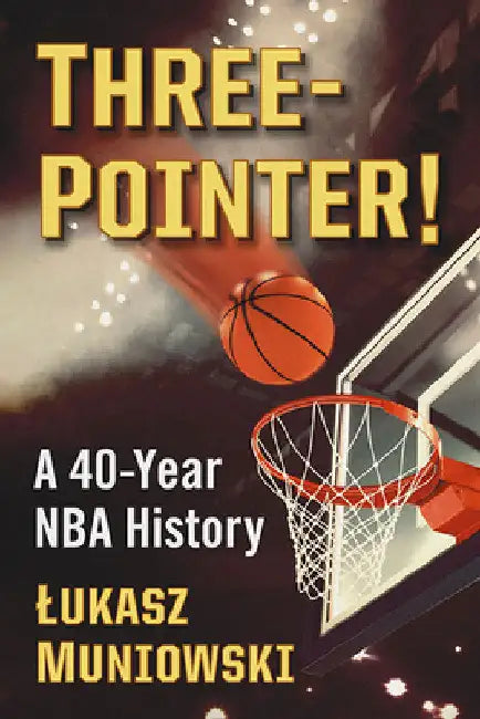 Three-Pointer!: A 40-Year NBA History by Lukasz Muniowski