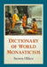 Dictionary of World Monasticism by Steven Olderr