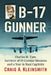 B-17 Gunner: Charles M. Eyer, Survivor of 59 Combat Missions and a Year in Nazi Captivity by Craig A. Kleinsmith