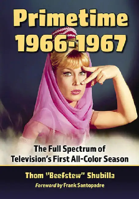 Primetime 1966-1967: The Full Spectrum of Television's First All-Color Season by Thom Beefstew Shubilla
