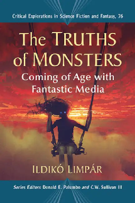 The Truths of Monsters: Coming of Age with Fantastic Media by Ildikó Limpár