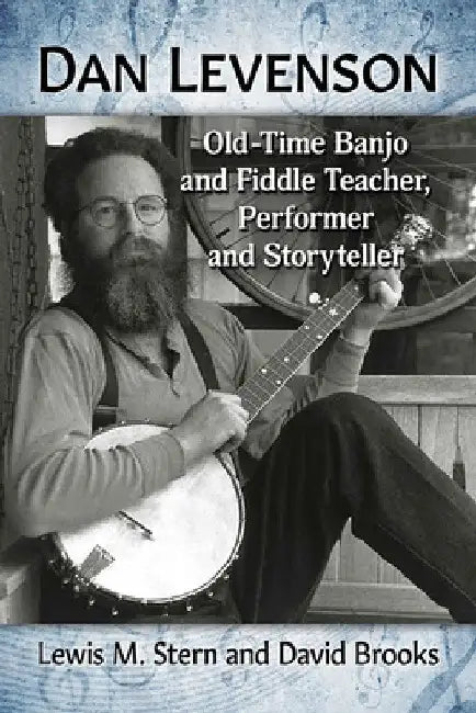 Dan Levenson: Old-Time Banjo and Fiddle Teacher, Performer and Storyteller by Lewis M. Stern