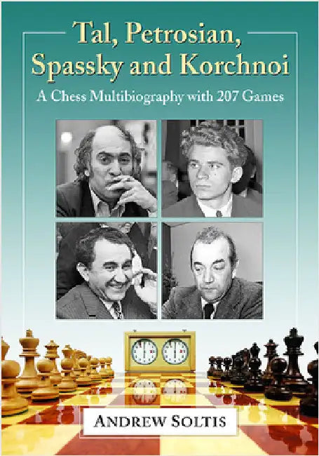 Tal, Petrosian, Spassky and Korchnoi: A Chess Multibiography with 207 Games by Soltis, Andrew