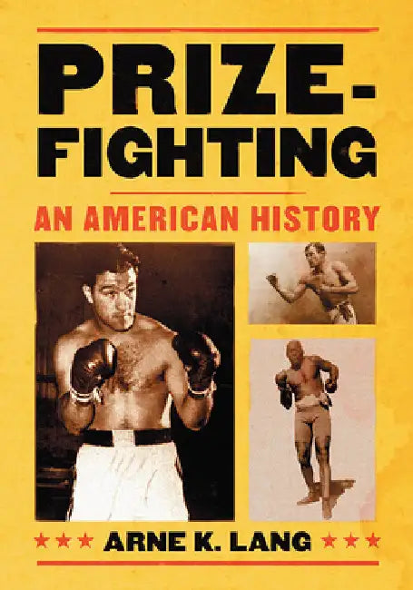 Prizefighting: An American History by Arne K. Lang