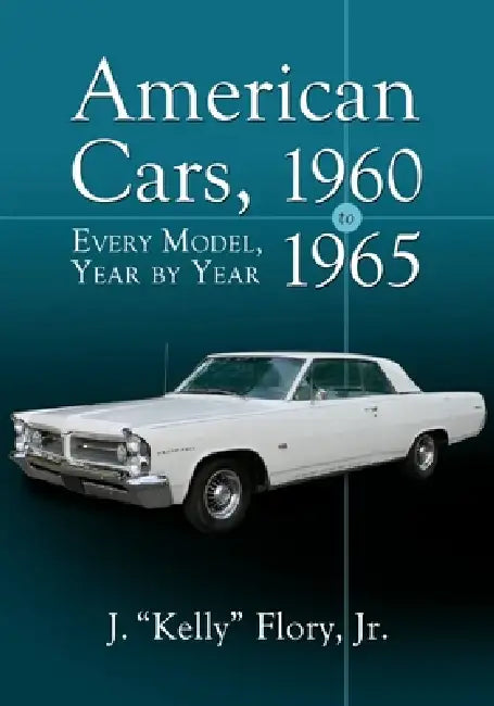 American Cars, 1960-1965: Every Model, Year by Year by J. Kelly Flory