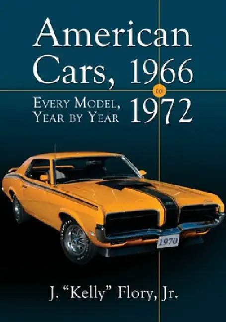 American Cars, 1966-1972: Every Model, Year by Year by J. Kelly Flory