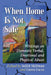 When Home Is Not Safe: Writings on Domestic Verbal, Emotional and Physical Abuse by Judith Skillman