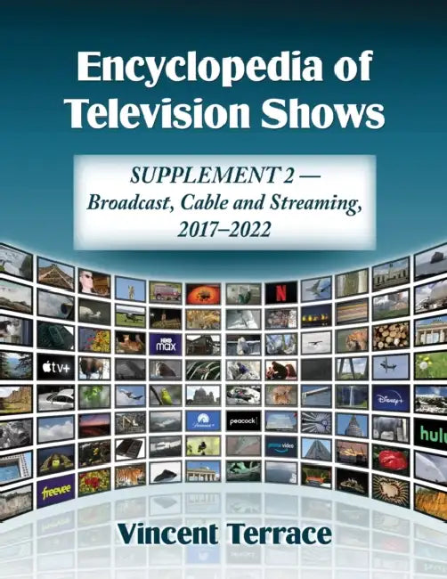 Encyclopedia of Television Shows: Supplement 2--Broadcast, Cable and Streaming, 2017-2022 by Vincent Terrace