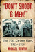 "Don't Shoot, G-Men!": The FBI Crime War, 1933-1939 by Michael Newton