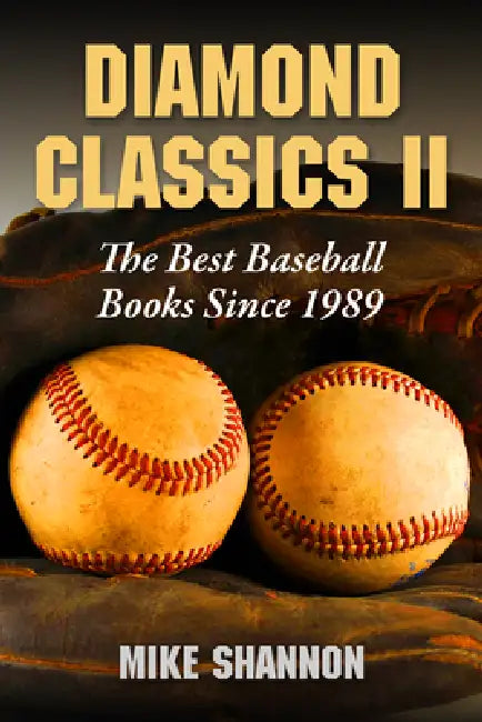 Diamond Classics II: The Best Baseball Books Since 1989 by Mike Shannon