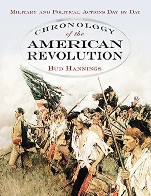 Chronology of the American Revolution: Military and Political Actions Day by Day by Bud Hannings