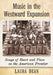 Music in the Westward Expansion: Songs of Heart and Place on the American Frontier by Laura Dean