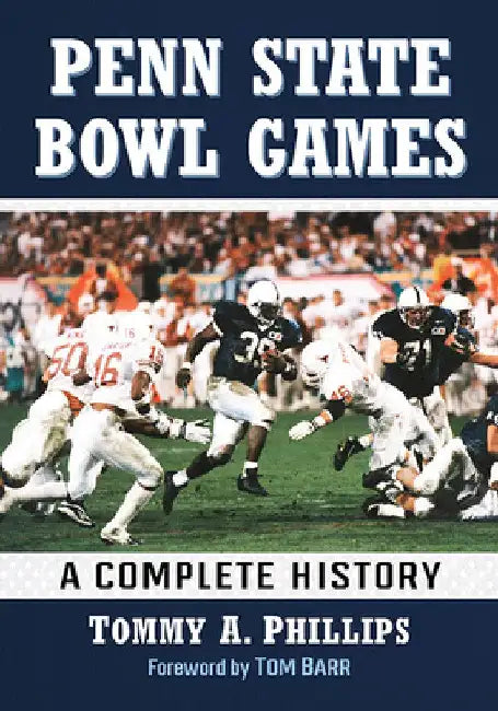 Penn State Bowl Games: A Complete History by Tommy a. Phillips