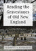 Reading the Gravestones of Old New England by John G. S. Hanson