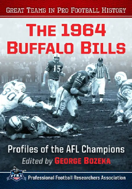The 1964 Buffalo Bills: Profiles of the Afl Champions by George Bozeka