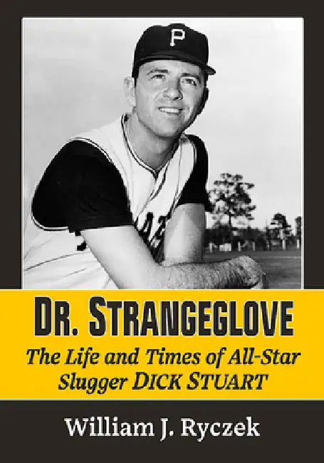 Dr. Strangeglove: The Life and Times of All-Star Slugger Dick Stuart by William J. Ryczek