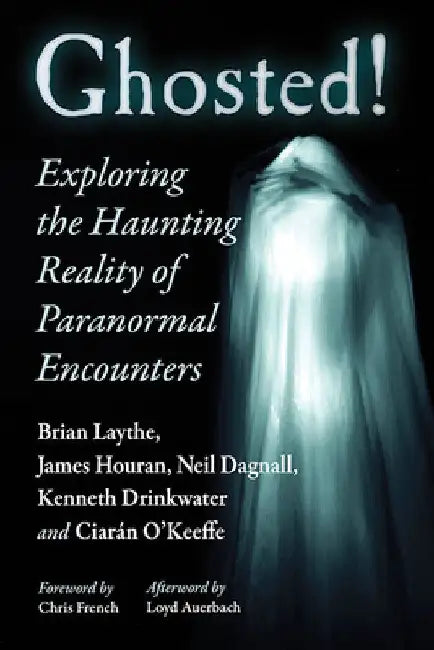Ghosted!: Exploring the Haunting Reality of Paranormal Encounters by Brian Laythe