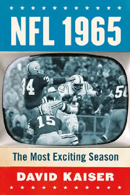 NFL 1965: The Most Exciting Season by David Kaiser