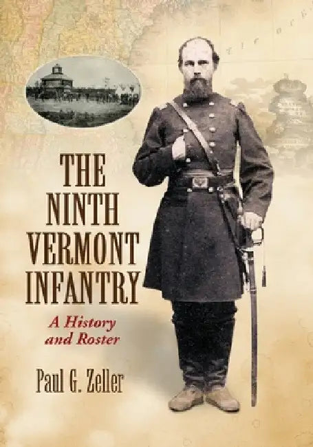 The Ninth Vermont Infantry: A History and Roster by Paul G. Zeller