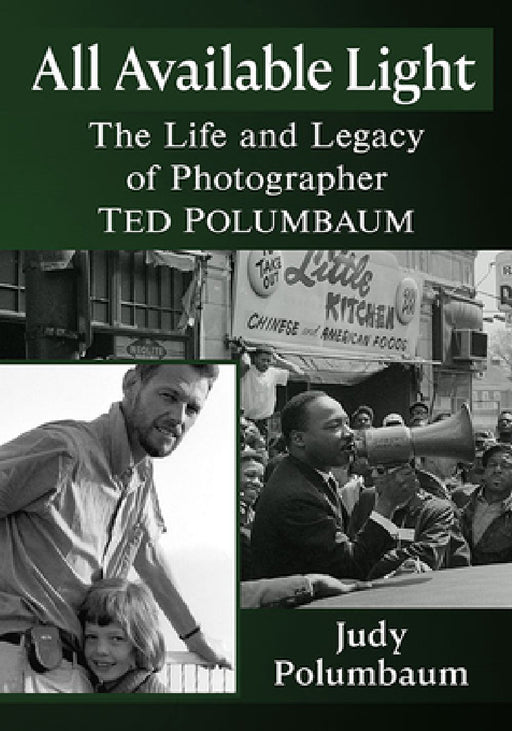 All Available Light: The Life and Legacy of Photographer Ted Polumbaum by Judy Polumbaum
