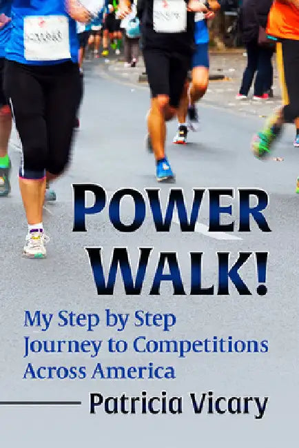 Power Walk!: My Step by Step Journey to Competitions Across America by Patricia Vicary