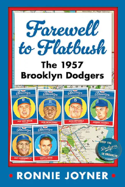 Farewell to Flatbush: The 1957 Brooklyn Dodgers by Ronnie Joyner