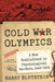 Cold War Olympics: A New Battlefront in Psychological Warfare, 1948-1956 by Harry Blutstein