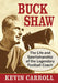 Buck Shaw: The Life and Sportsmanship of the Legendary Football Coach by Kevin Carroll