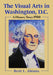 The Visual Arts in Washington, D.C.: A History Since 1900 by Brett L. Abrams