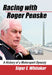 Racing with Roger Penske: A History of a Motorsport Dynasty by Sigur E. Whitaker