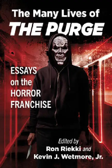 The Many Lives of the Purge: Essays on the Horror Franchise by Ron Riekki