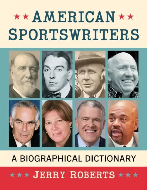 American Sportswriters: A Biographical Dictionary by Jerry Roberts