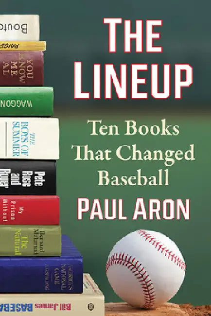 The Lineup: Ten Books That Changed Baseball by Paul Aron