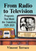 From Radio to Television: Programs That Made the Transition, 1929-2021 by Vincent Terrace