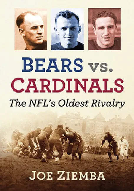 Bears vs. Cardinals: The Nfl's Oldest Rivalry by Joe Ziemba