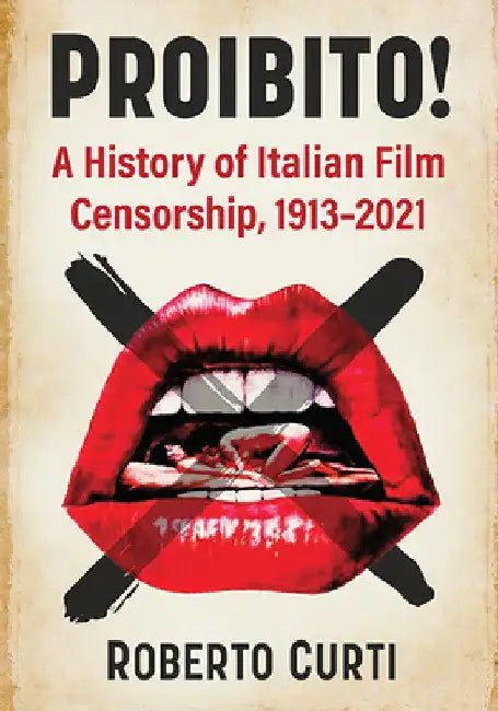 Proibito!: A History of Italian Film Censorship, 1913-2021 by Roberto Curti