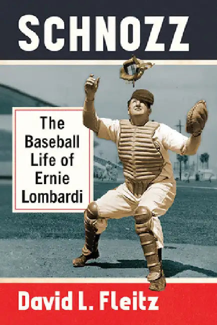 Schnozz: The Baseball Life of Ernie Lombardi by David L. Fleitz