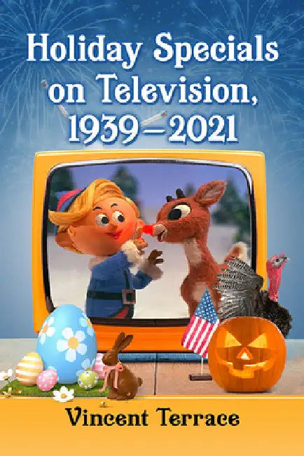 Holiday Specials on Television, 1939-2021 by Vincent Terrace