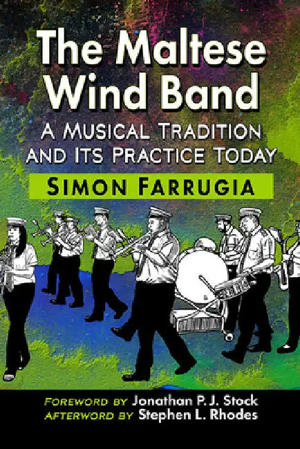 The Maltese Wind Band: A Musical Tradition and Its Practice Today by Simon Farrugia