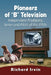 Pioneers of B Television: Independent Producers, Series and Pilots of the 1950s by Richard Irvin