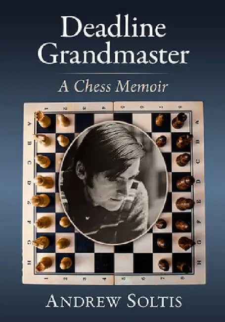 Deadline Grandmaster: A Chess Memoir by Andrew Soltis